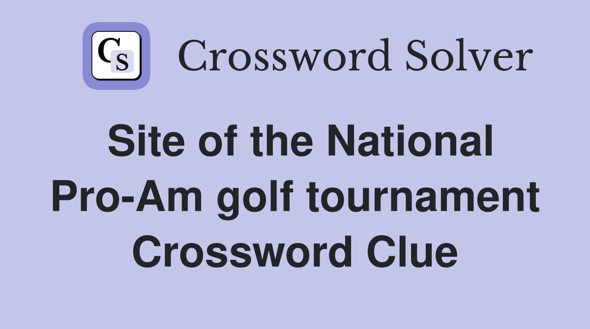 Site of the National Pro-Am golf tournament Crossword Clue