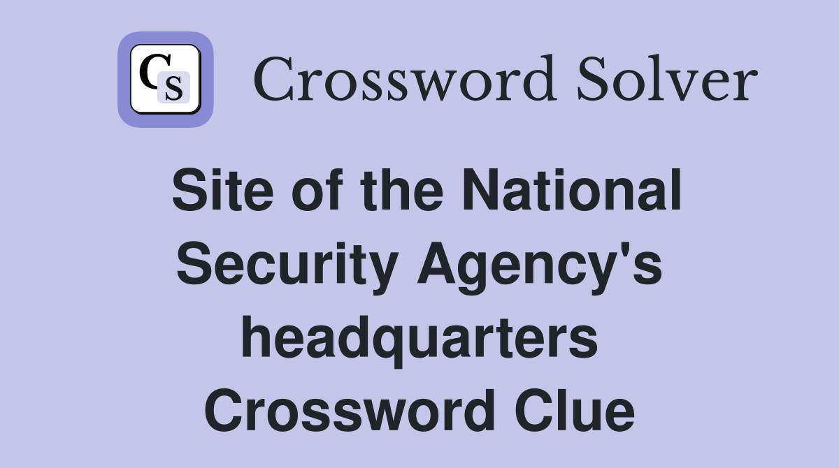 Site of the National Security Agency's headquarters Crossword Clue