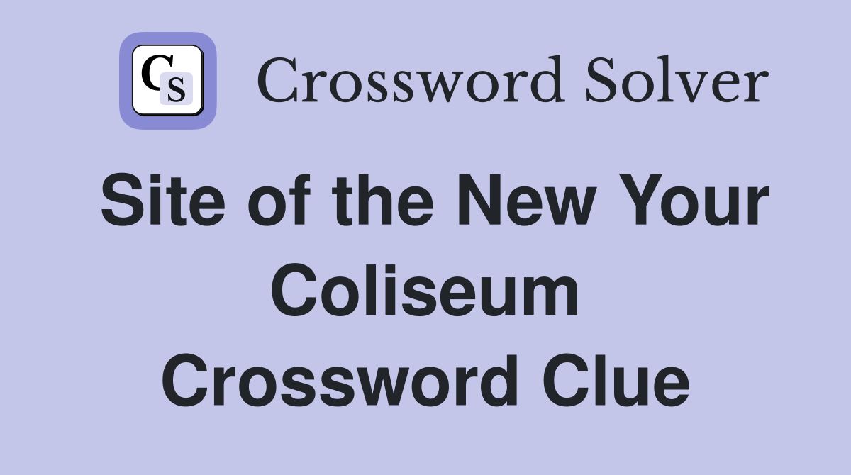 Site of the New Your Coliseum Crossword Clue