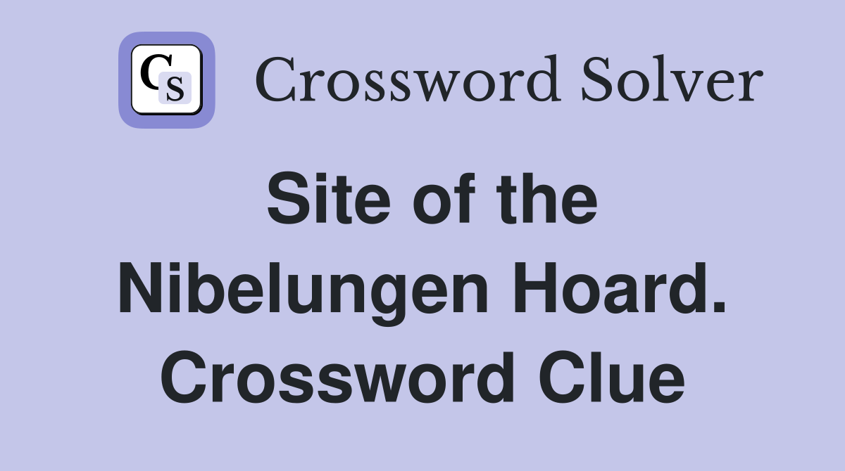 Site of the Nibelungen Hoard. Crossword Clue