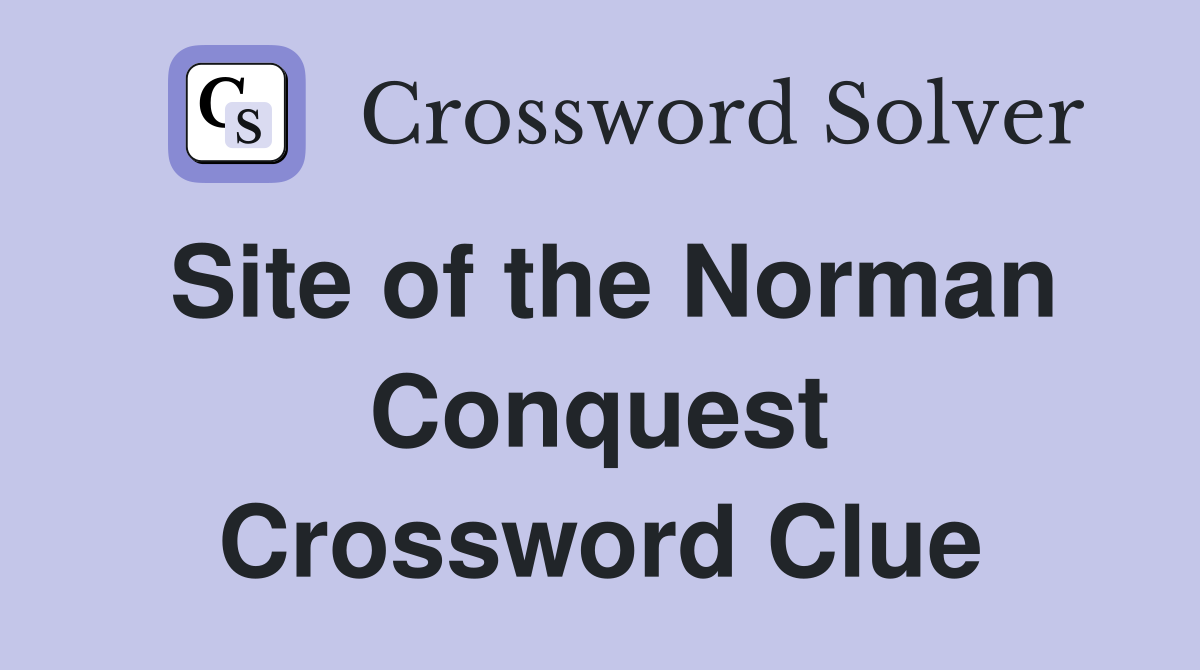 Site of the Norman Conquest Crossword Clue