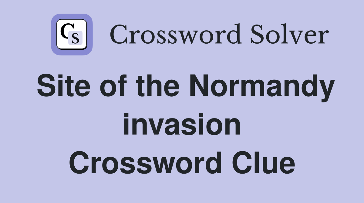 Site of the Normandy invasion Crossword Clue
