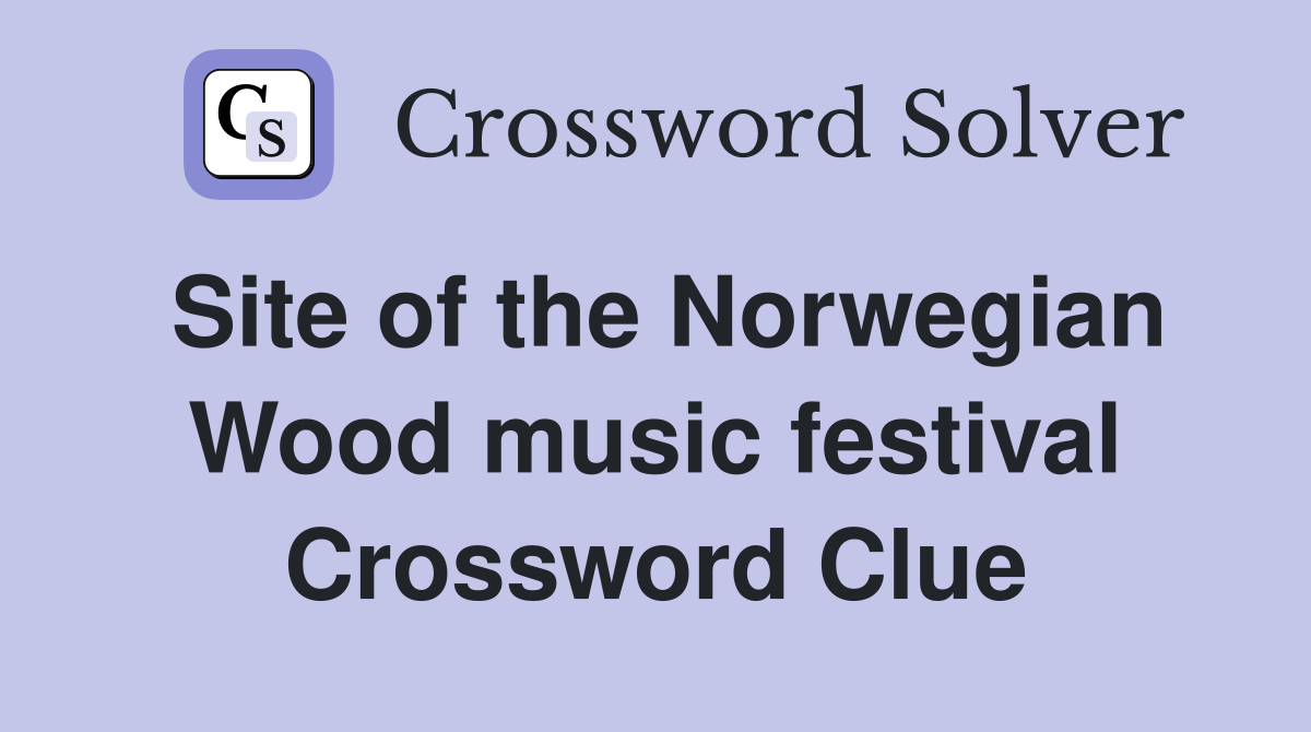 Site of the Norwegian Wood music festival Crossword Clue