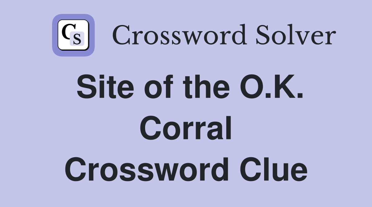 Site of the O.K. Corral Crossword Clue