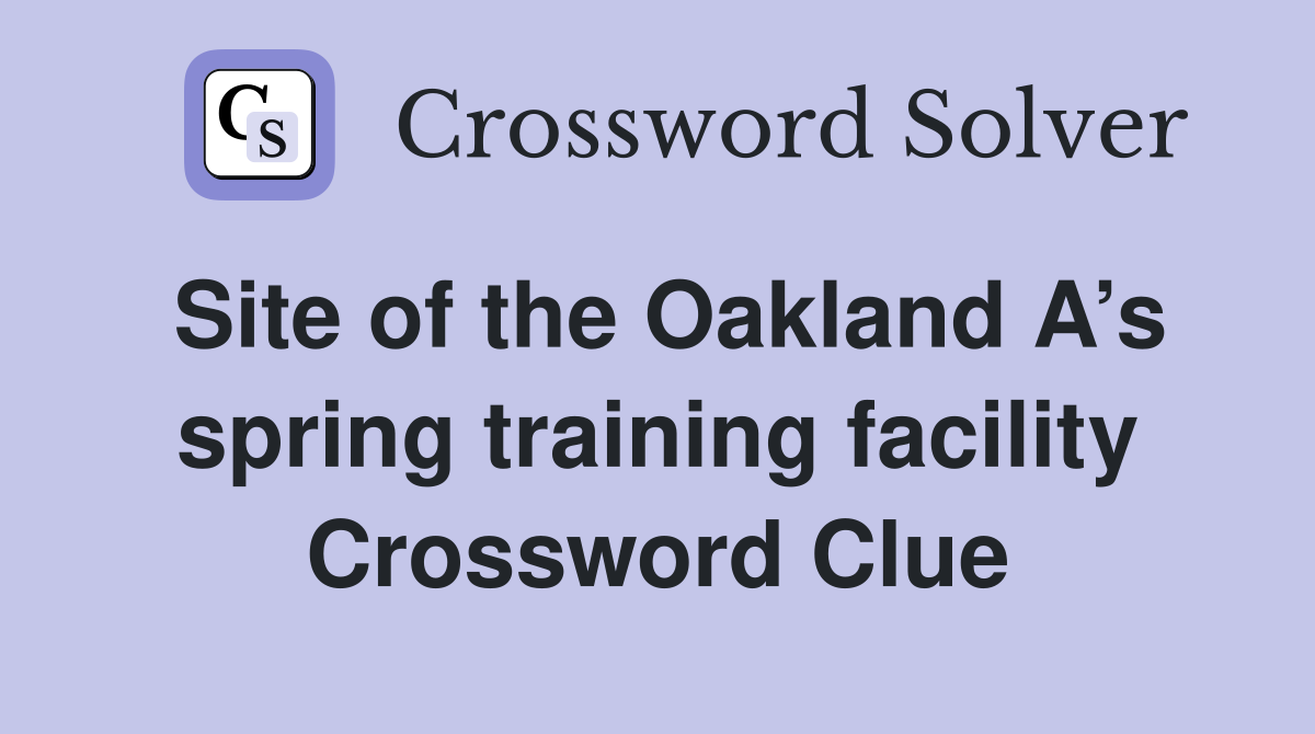 Site of the Oakland A’s spring training facility Crossword Clue