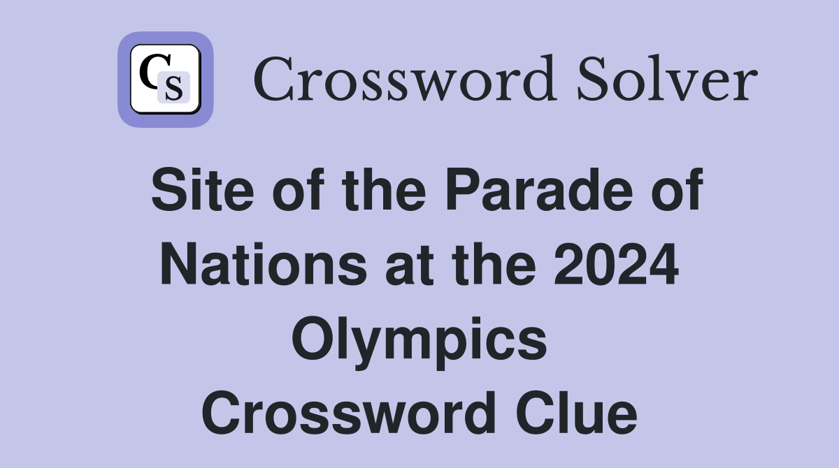 Site of the Parade of Nations at the 2024 Olympics Crossword Clue