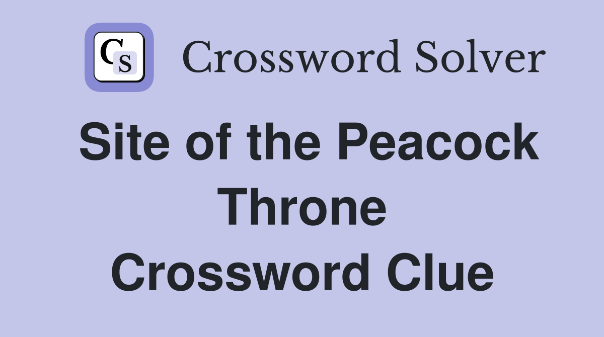 Site of the Peacock Throne Crossword Clue