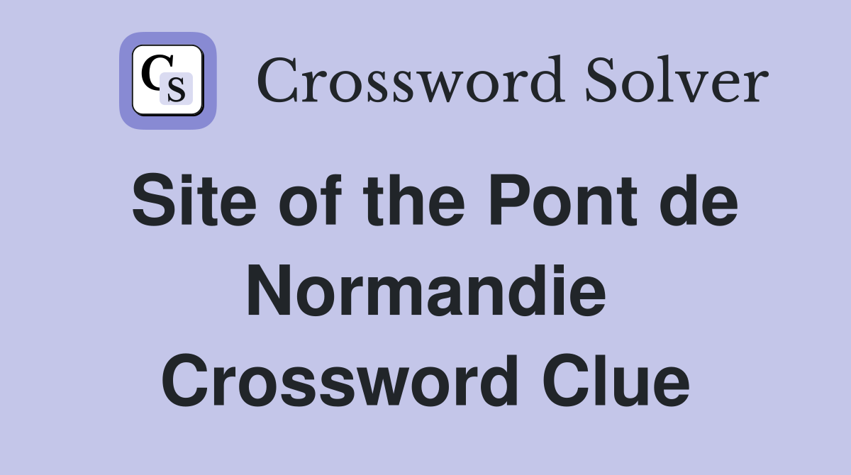 Site of the Pont de Normandie Crossword Clue