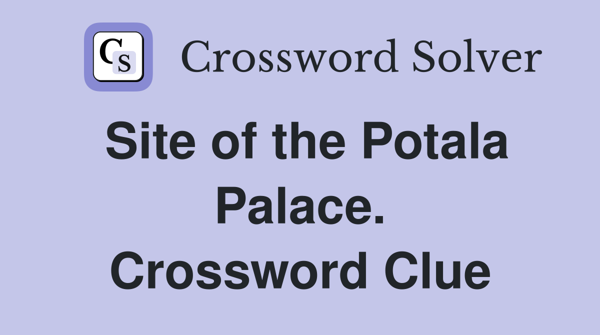 Site of the Potala Palace. Crossword Clue
