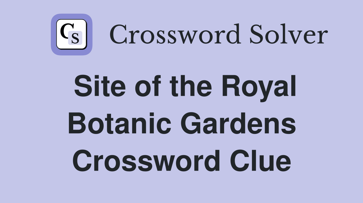 Site of the Royal Botanic Gardens Crossword Clue