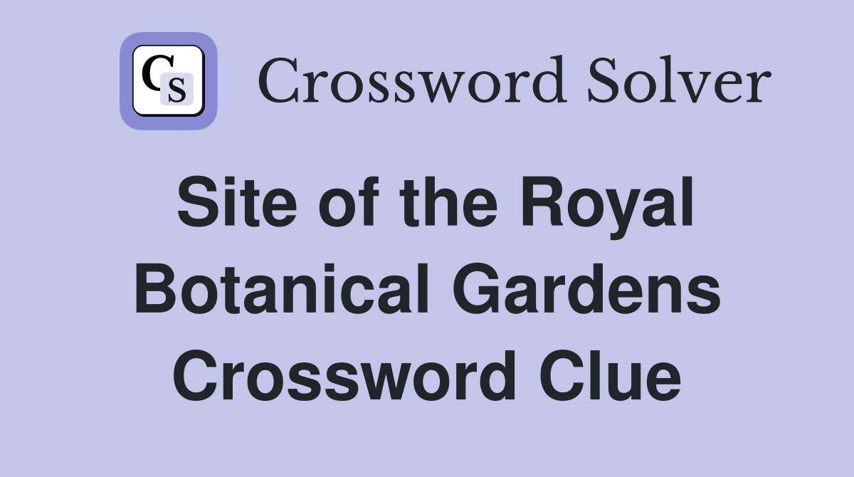 Site of the Royal Botanical Gardens Crossword Clue