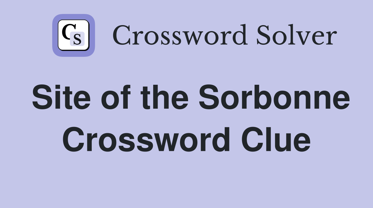 Site of the Sorbonne Crossword Clue