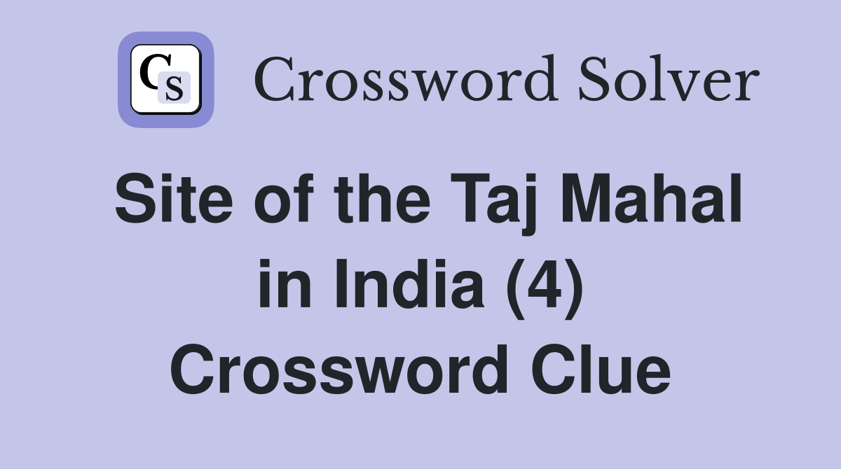 Site of the Taj Mahal in India (4) Crossword Clue