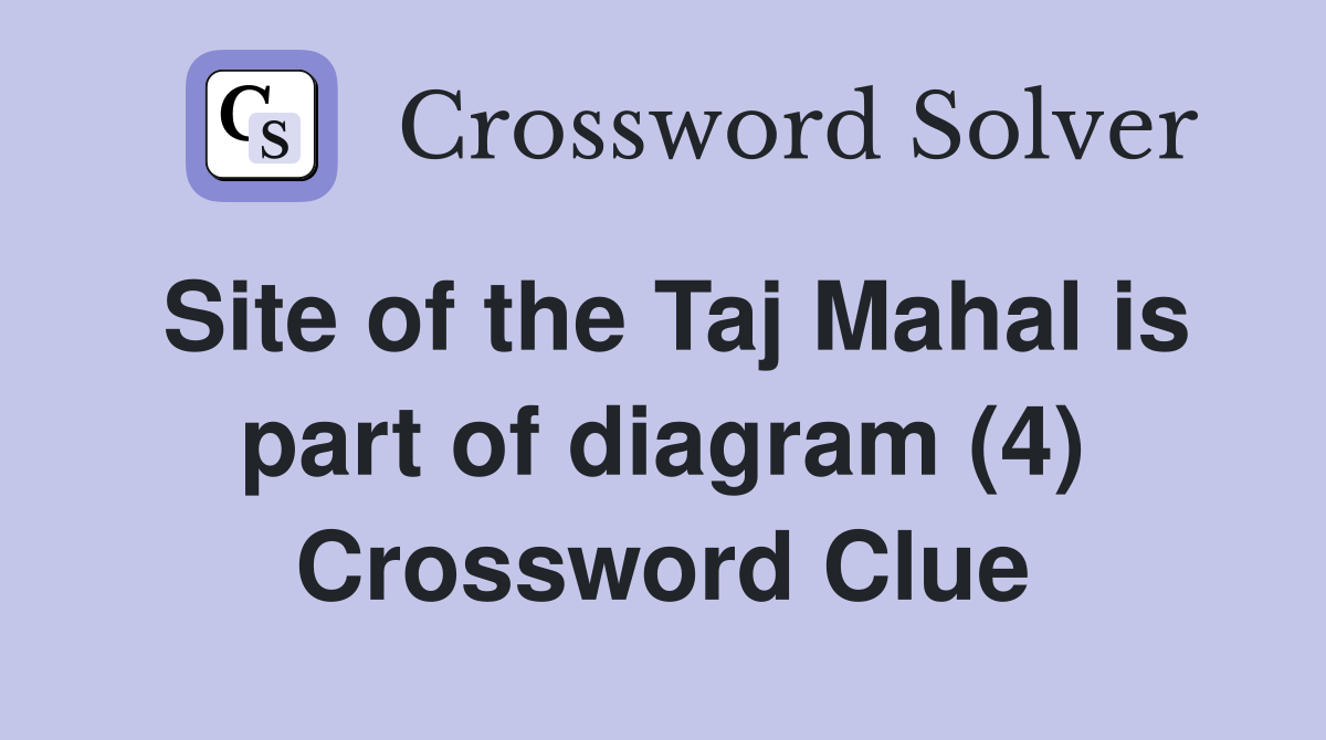 Site of the Taj Mahal is part of diagram (4) Crossword Clue