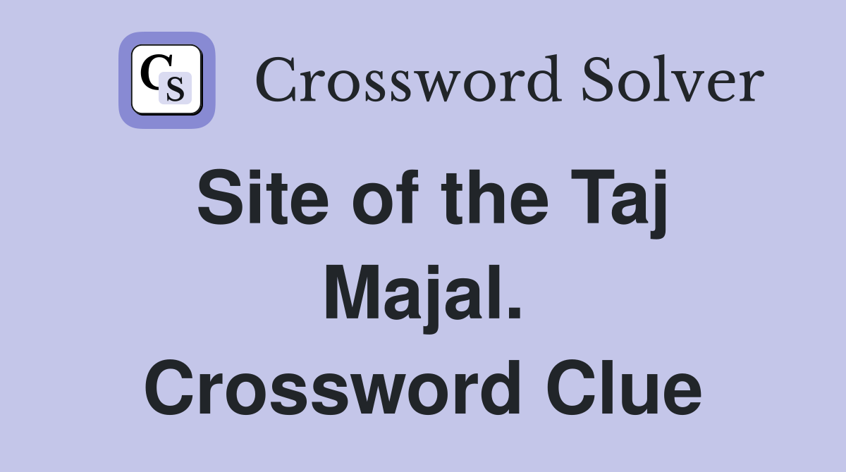 Site of the Taj Majal. Crossword Clue
