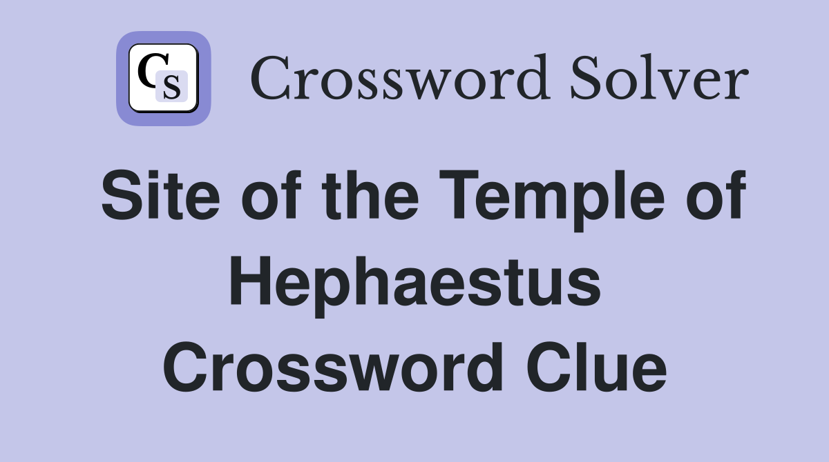 Site of the Temple of Hephaestus Crossword Clue