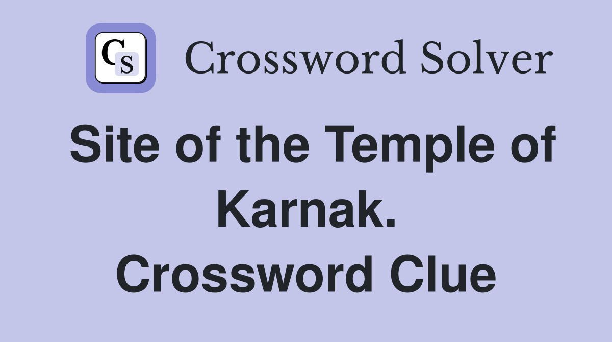 Site of the Temple of Karnak. Crossword Clue