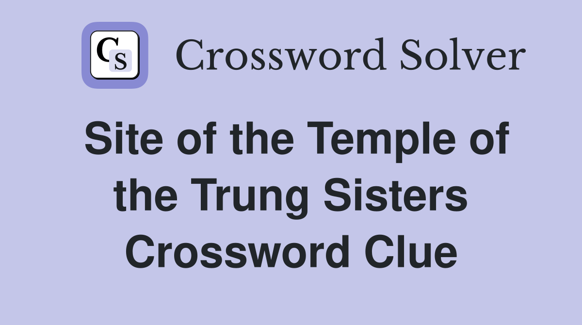 Site of the Temple of the Trung Sisters Crossword Clue