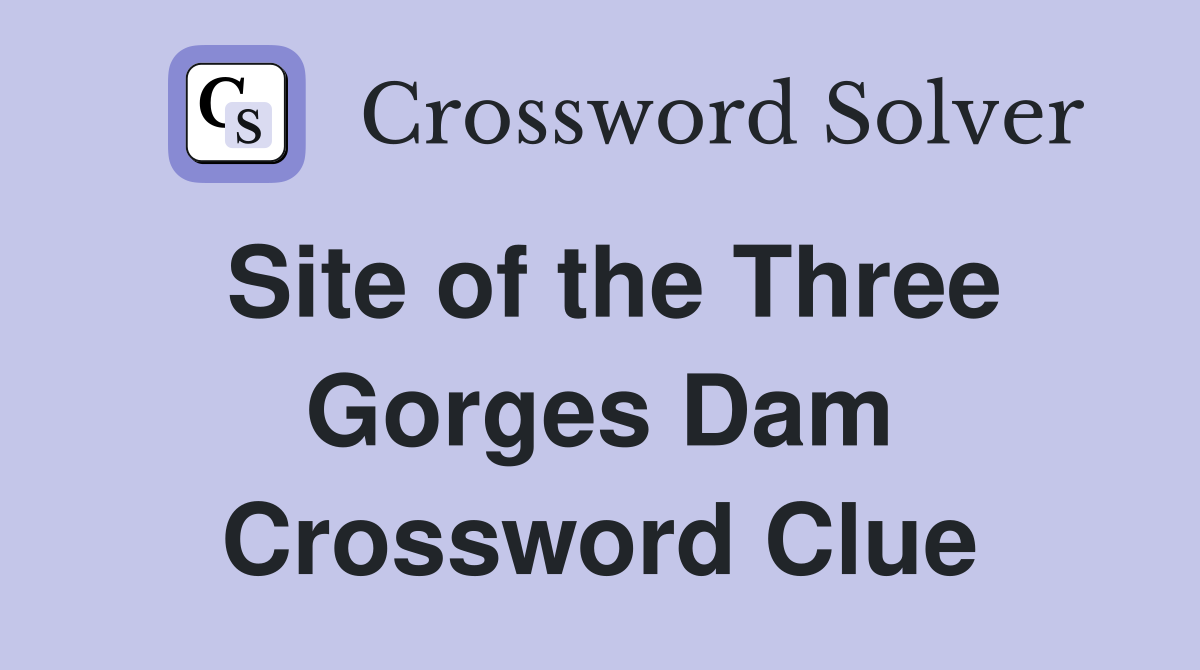 Site of the Three Gorges Dam Crossword Clue
