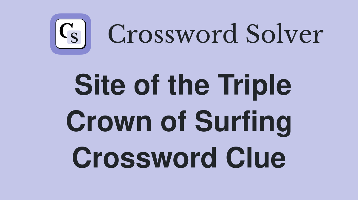 Site of the Triple Crown of Surfing Crossword Clue