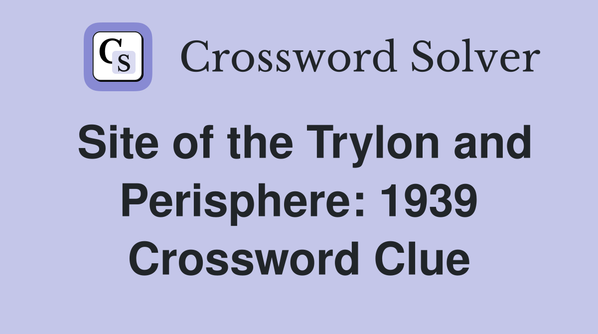 Site of the Trylon and Perisphere: 1939 Crossword Clue