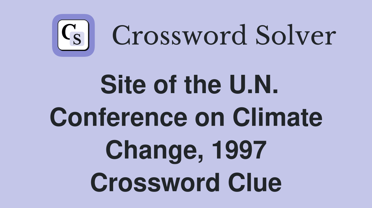 Site of the U.N. Conference on Climate Change, 1997 Crossword Clue