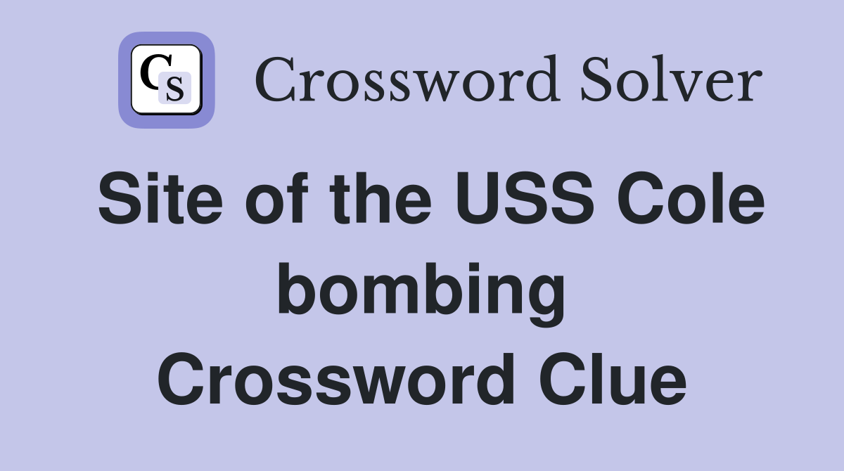 Site of the USS Cole bombing Crossword Clue