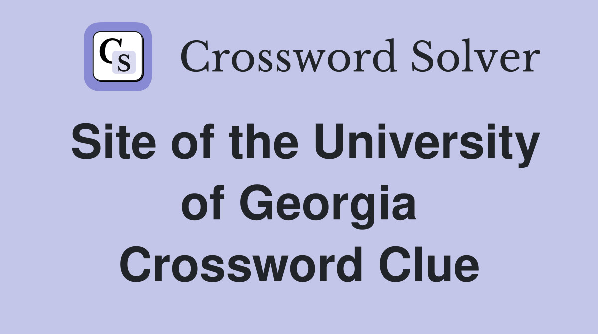 Site of the University of Georgia Crossword Clue