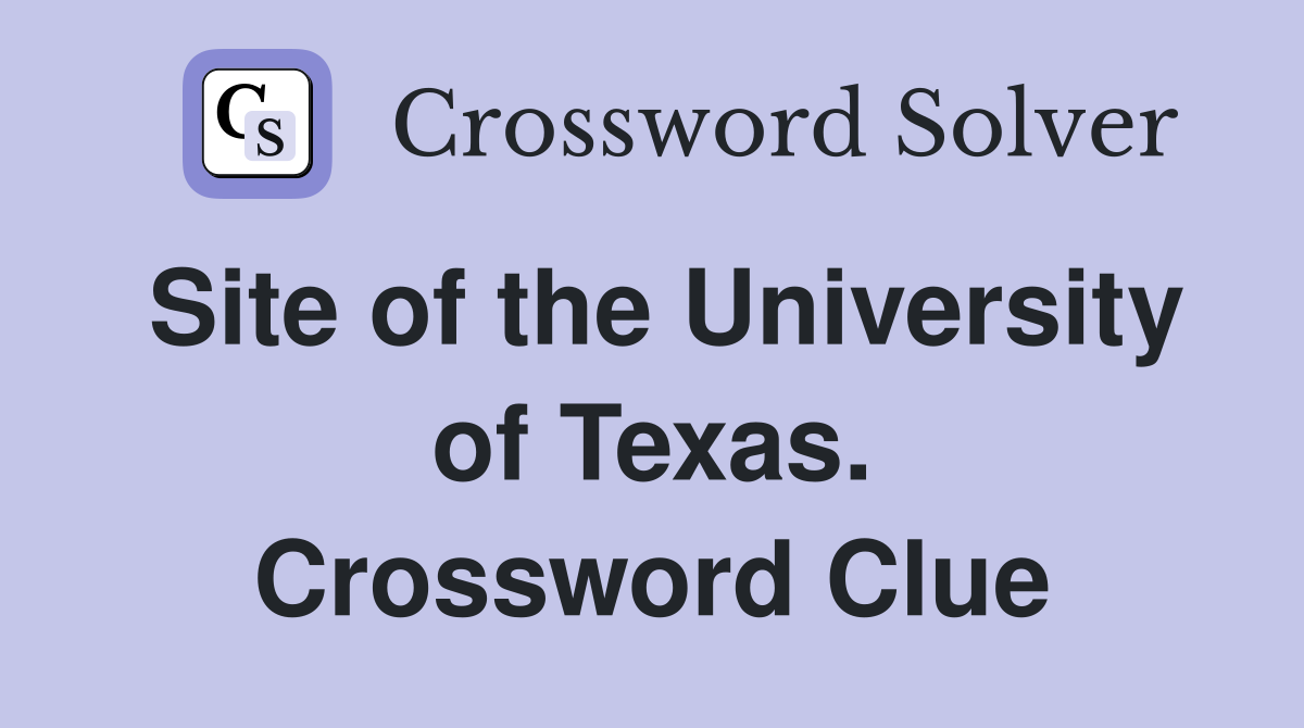 Site of the University of Texas. Crossword Clue