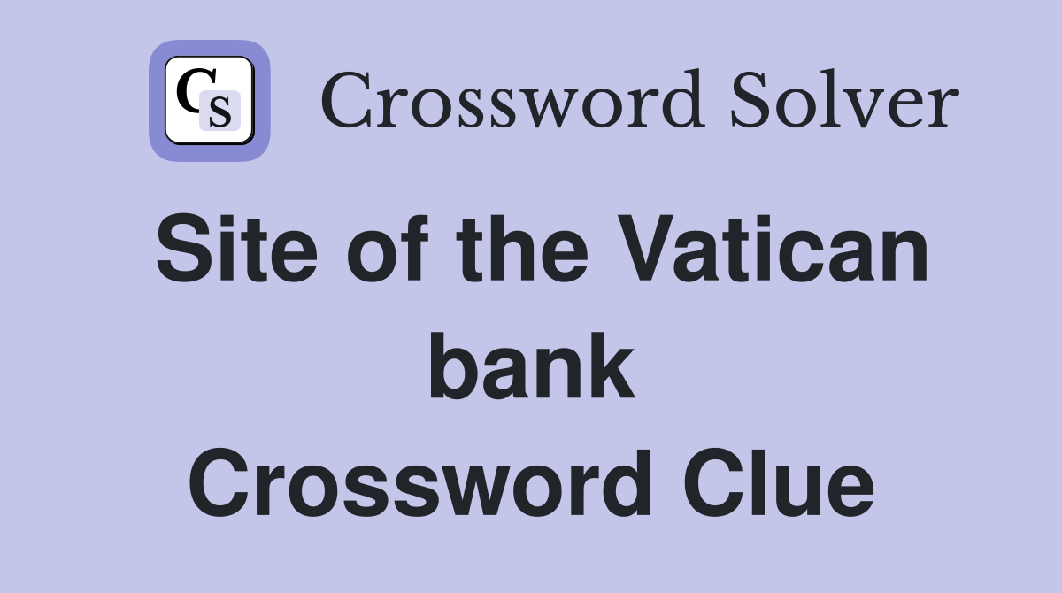 Site of the Vatican bank Crossword Clue