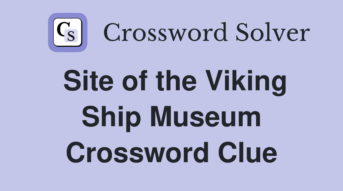 Site of the Viking Ship Museum Crossword Clue