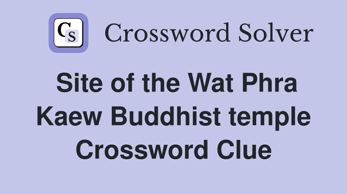 Site of the Wat Phra Kaew Buddhist temple Crossword Clue