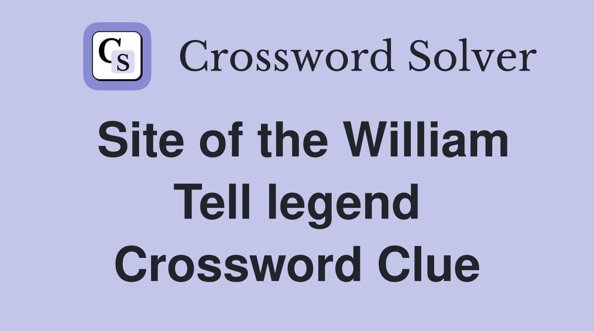 Site of the William Tell legend Crossword Clue