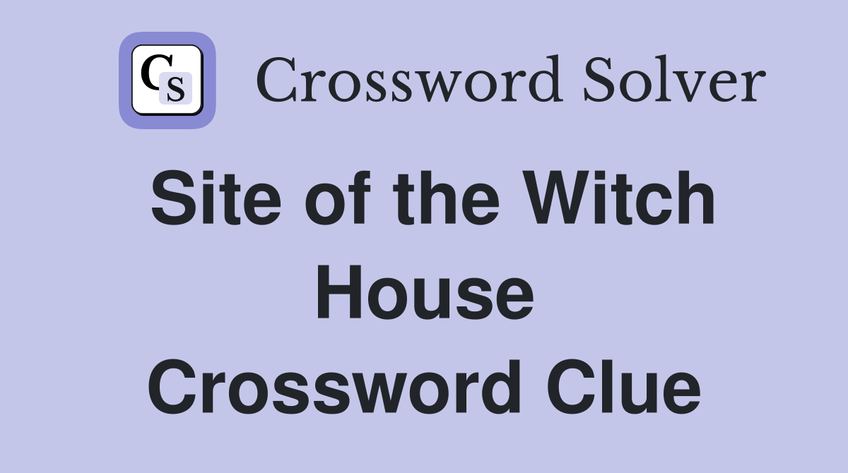 Site of the Witch House Crossword Clue