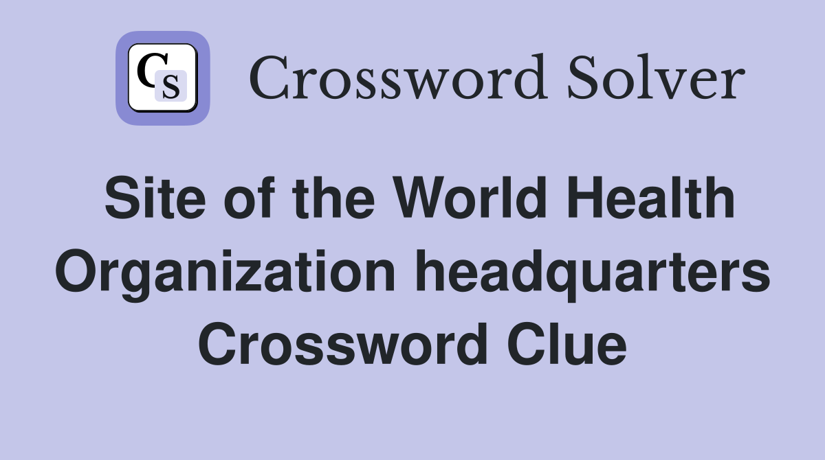 Site of the World Health Organization headquarters Crossword Clue