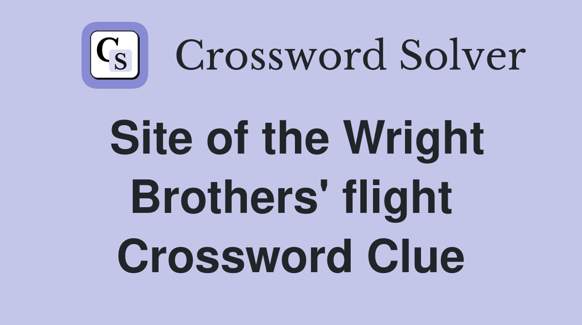 Site of the Wright Brothers' flight Crossword Clue