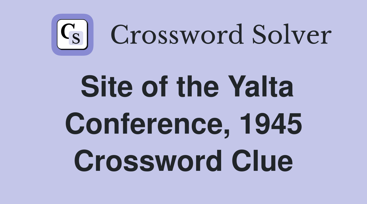 Site of the Yalta Conference, 1945 Crossword Clue