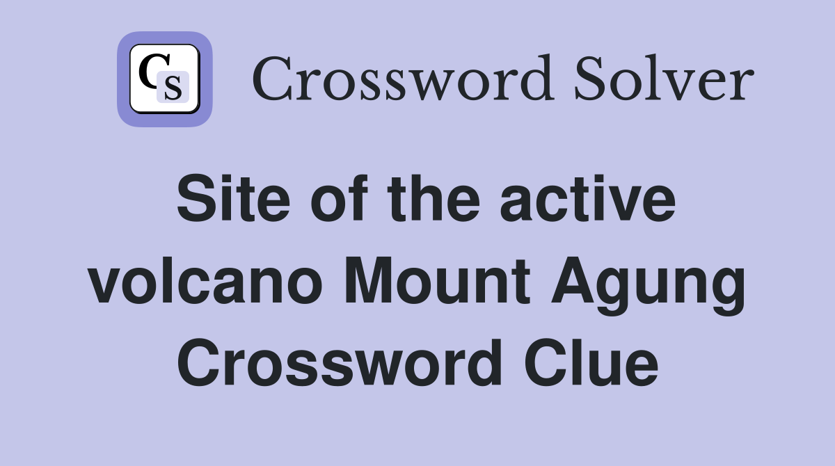 Site of the active volcano Mount Agung Crossword Clue