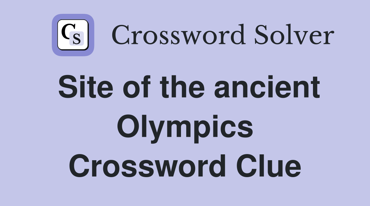 Site of the ancient Olympics Crossword Clue