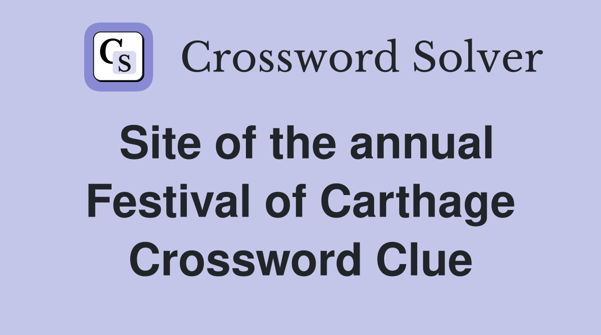 Site of the annual Festival of Carthage Crossword Clue