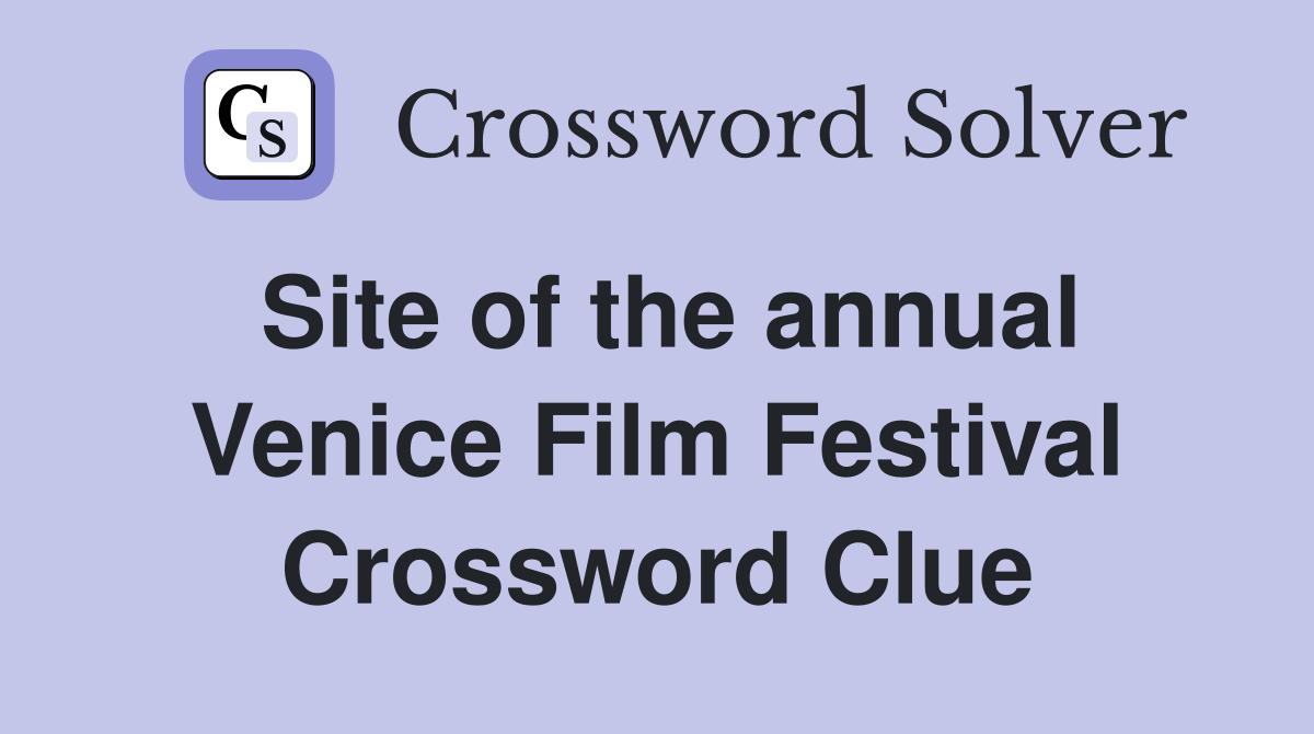 Site of the annual Venice Film Festival Crossword Clue
