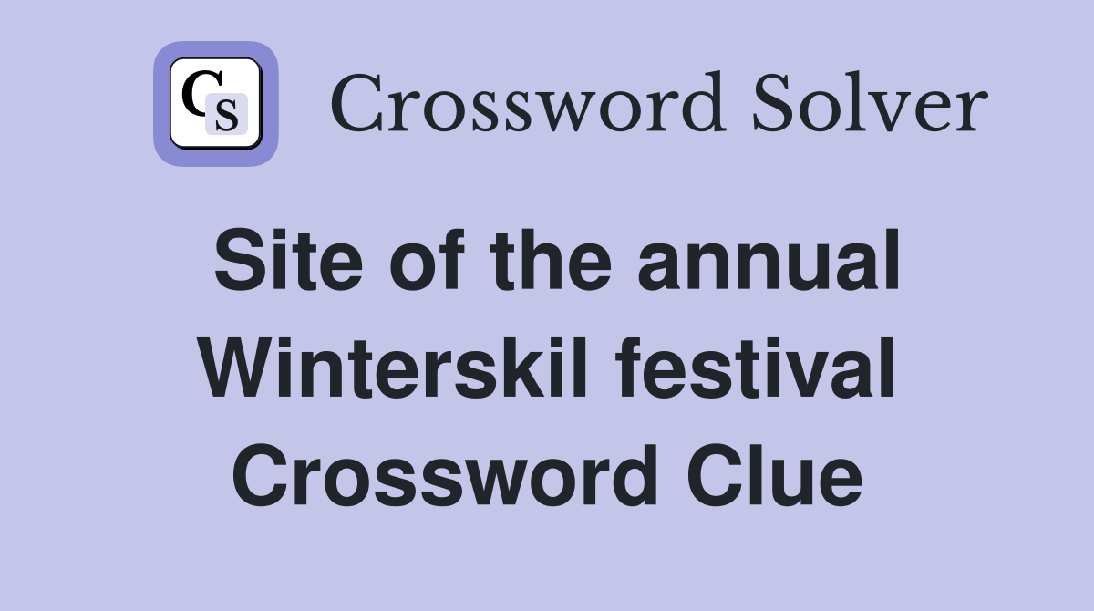 Site of the annual Winterskil festival Crossword Clue