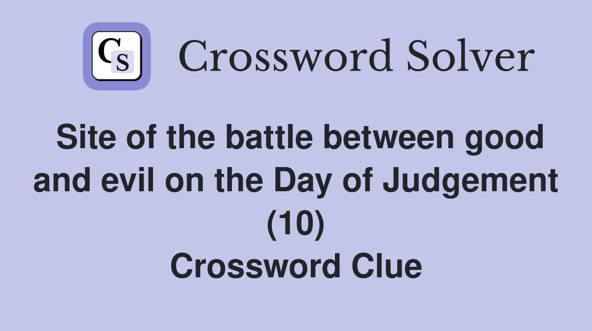 Site of the battle between good and evil on the Day of Judgement (10) Crossword Clue