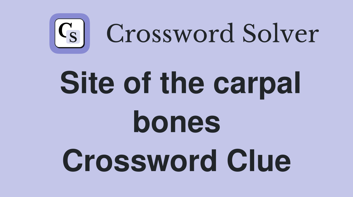 Site of the carpal bones Crossword Clue