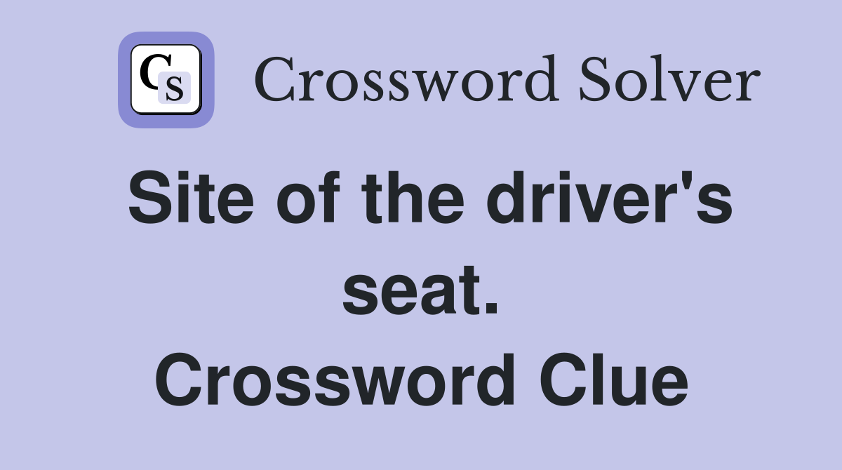 Site of the driver's seat. Crossword Clue