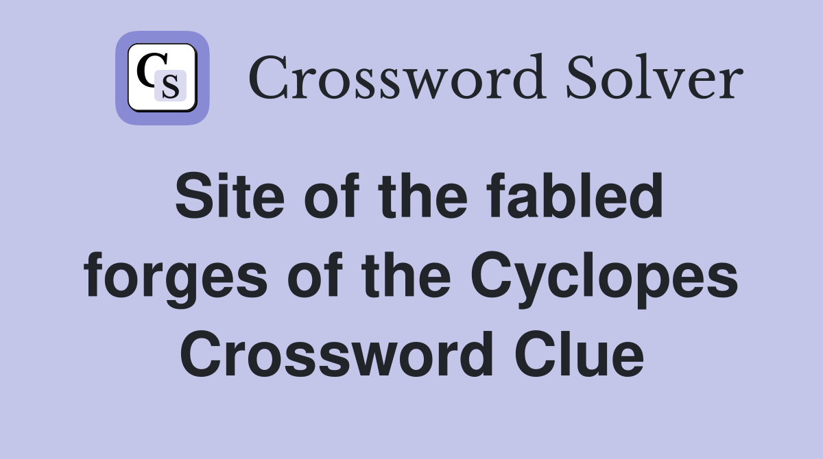 Site of the fabled forges of the Cyclopes Crossword Clue