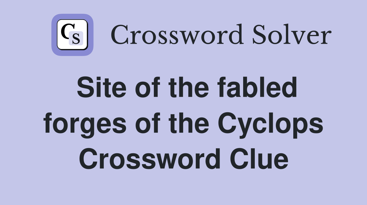 Site of the fabled forges of the Cyclops Crossword Clue