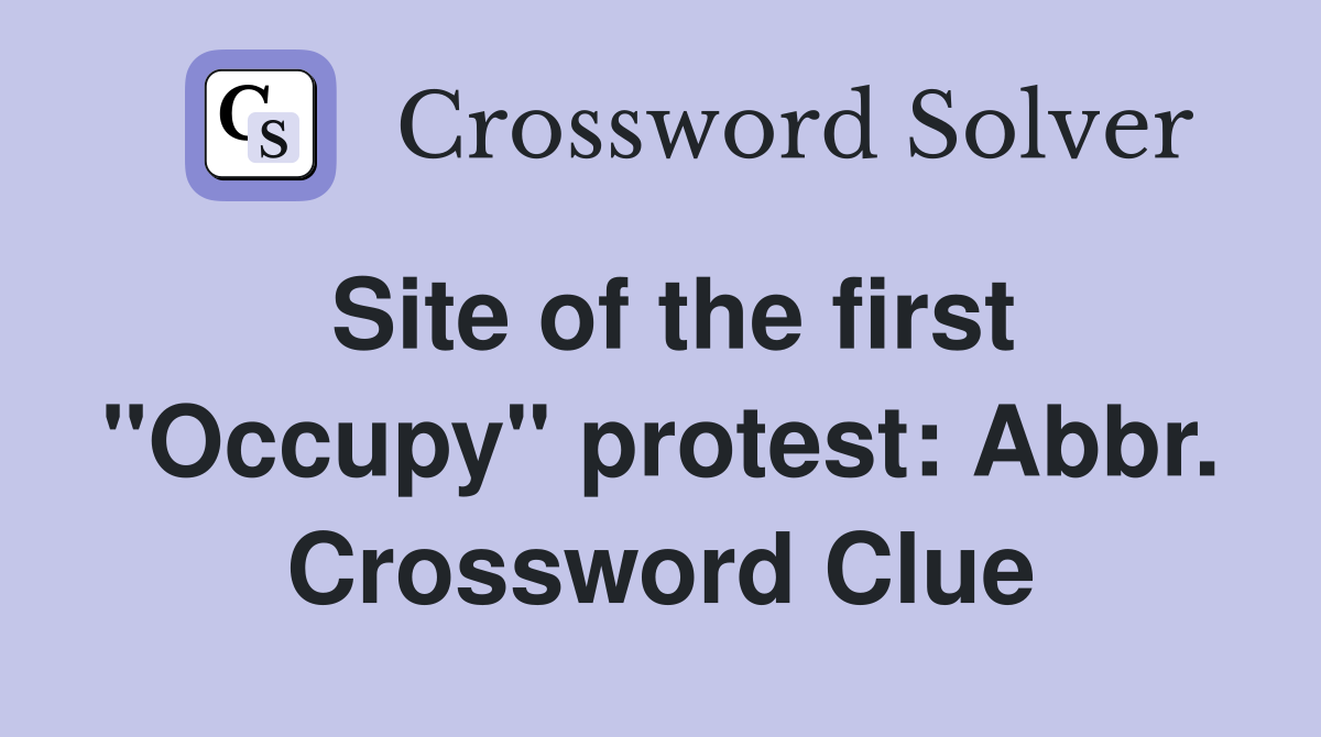 Site of the first "Occupy" protest: Abbr. Crossword Clue