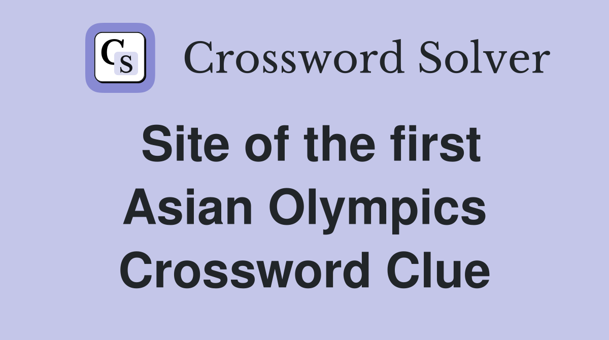 Site of the first Asian Olympics Crossword Clue