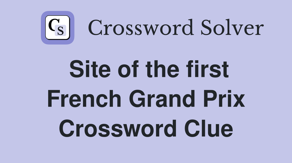 Site of the first French Grand Prix Crossword Clue